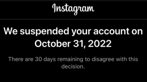 problemi s Instagramom fotografija poruke od Instagrama ispisana bijelim slovima na crnoj podlozi na kojoj piše vaš nalog je suspendovan do 31. oktobra 2022. imate 30 dana da se žalite na ovu odluku